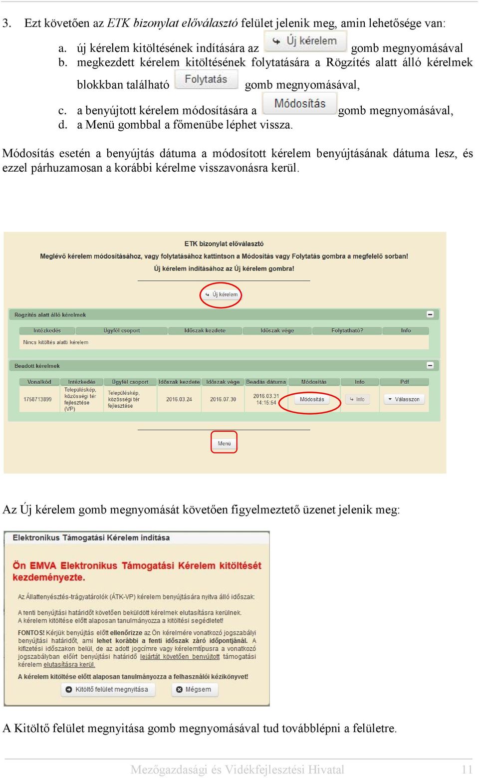 a Menü gombbal a főmenübe léphet vissza.