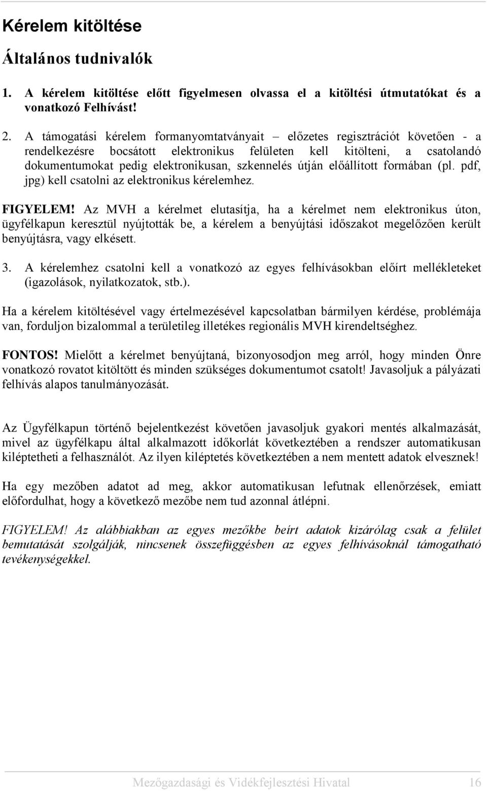 szkennelés útján előállított formában (pl. pdf, jpg) kell csatolni az elektronikus kérelemhez. FIGYELEM!