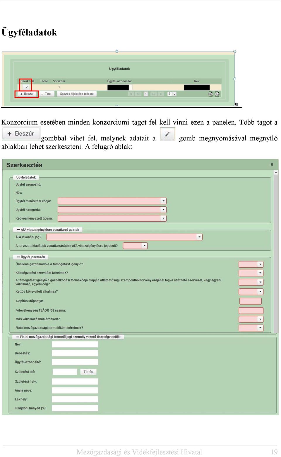 Több tagot a gombbal vihet fel, melynek adatait a ablakban lehet