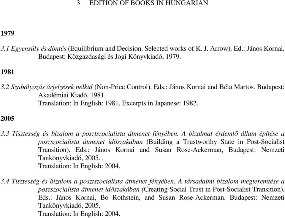 3 Tisztesség és bizalom a posztszocialista átmenet fényében. A bizalmat érdemlő állam építése a poszszocialista átmenet időszakában (Building a Trustworthy State in Post-Socialist Transition). Eds.