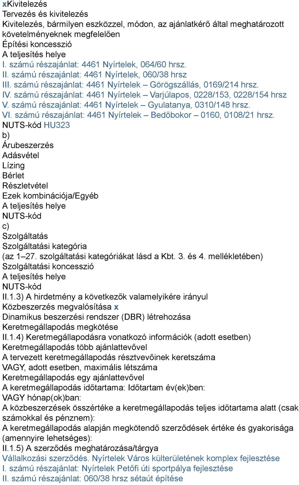 számú részajánlat: 4461 Nyírtelek Varjúlapos, 0228/153, 0228/154 hrsz V. számú részajánlat: 4461 Nyírtelek Gyulatanya, 0310/148 hrsz. VI.