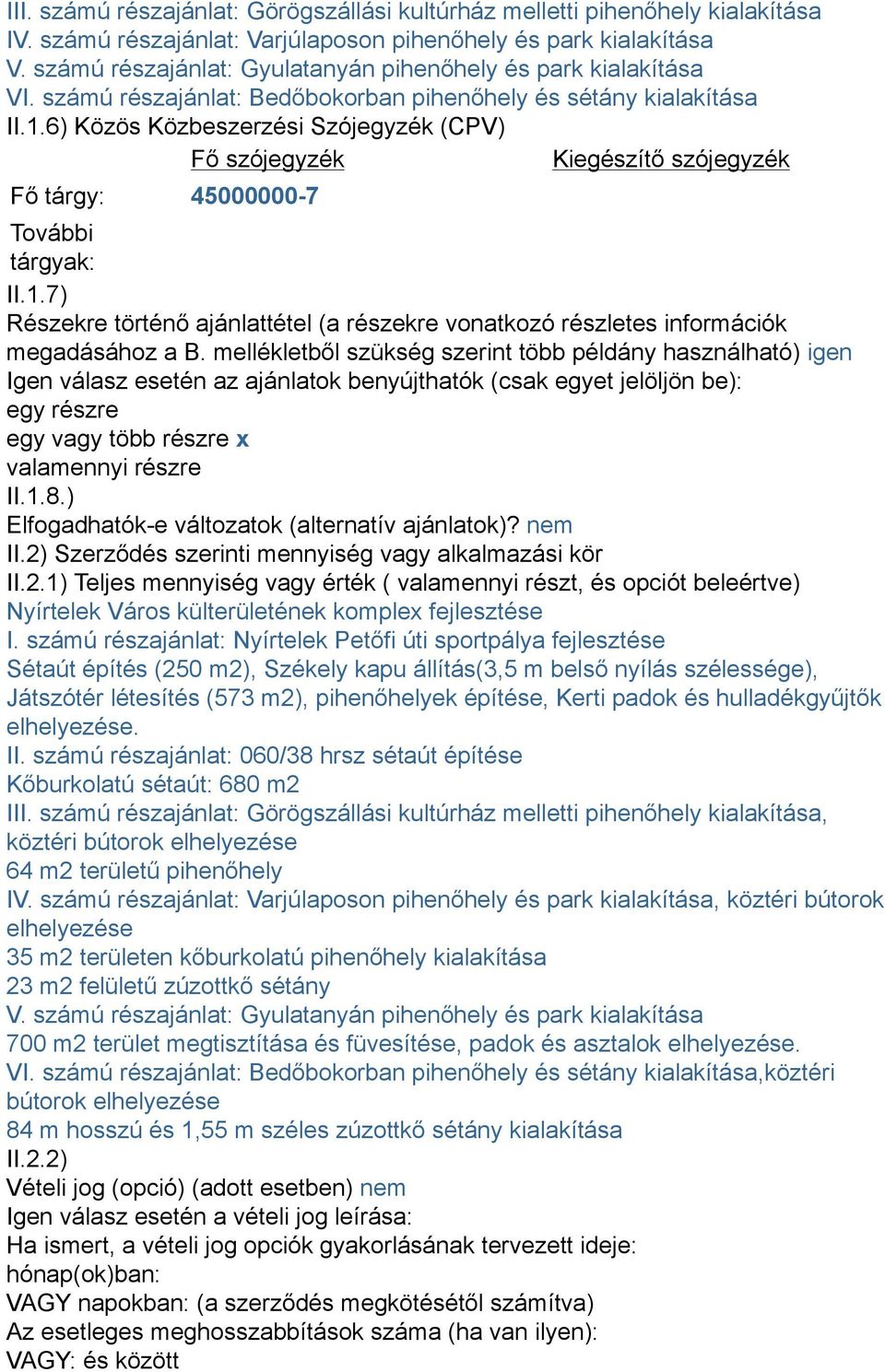 6) Közös Közbeszerzési Szójegyzék (CPV) Fő szójegyzék Kiegészítő szójegyzék Fő tárgy: 45000000-7 További tárgyak: II.1.