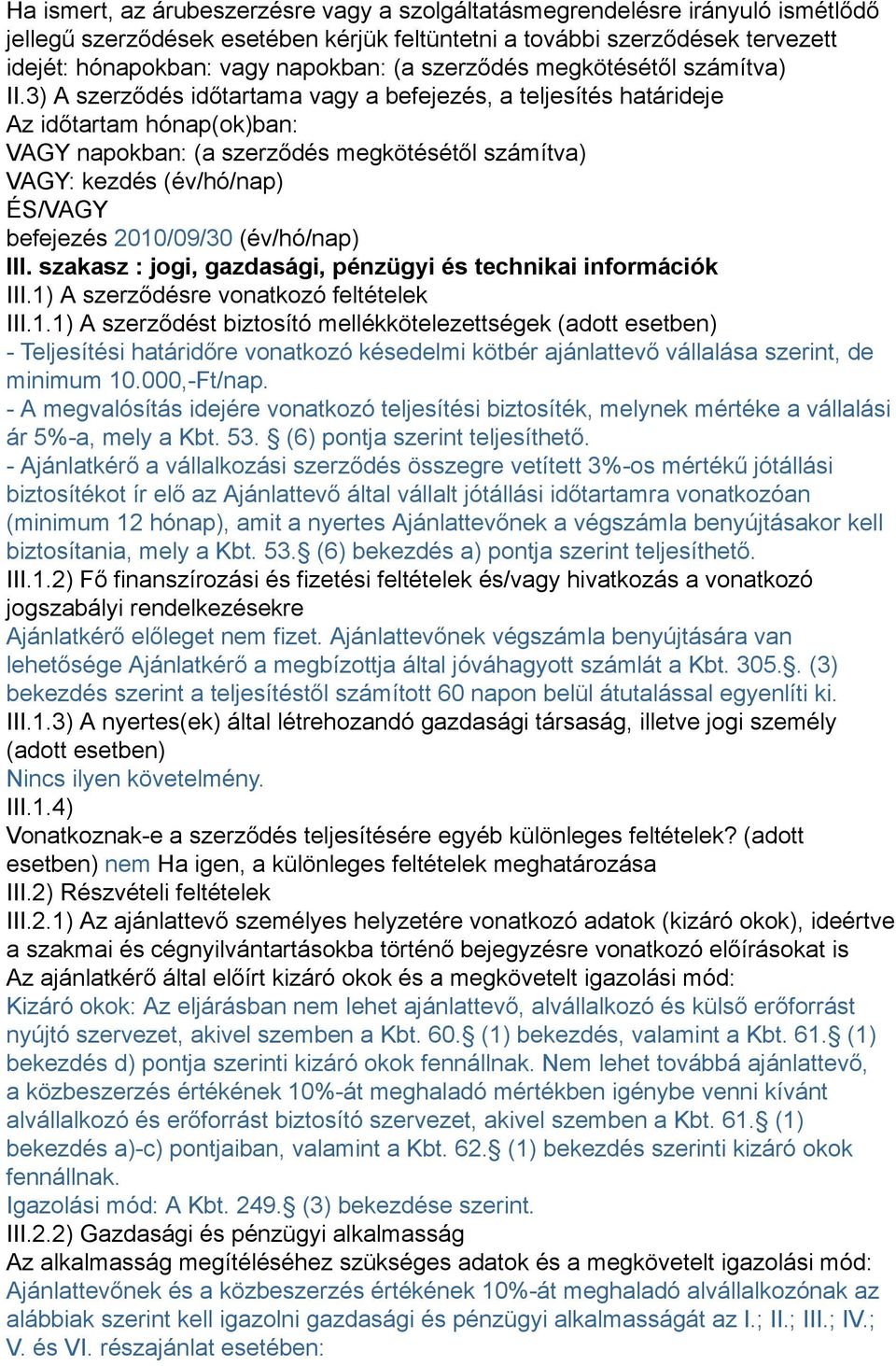 3) A szerződés időtartama vagy a befejezés, a teljesítés határideje Az időtartam hónap(ok)ban: VAGY: kezdés (év/hó/nap) ÉS/VAGY befejezés 2010/09/30 (év/hó/nap) III.