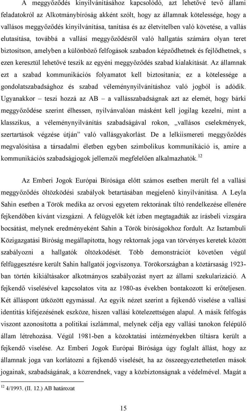 fejlődhetnek, s ezen keresztül lehetővé teszik az egyéni meggyőződés szabad kialakítását.