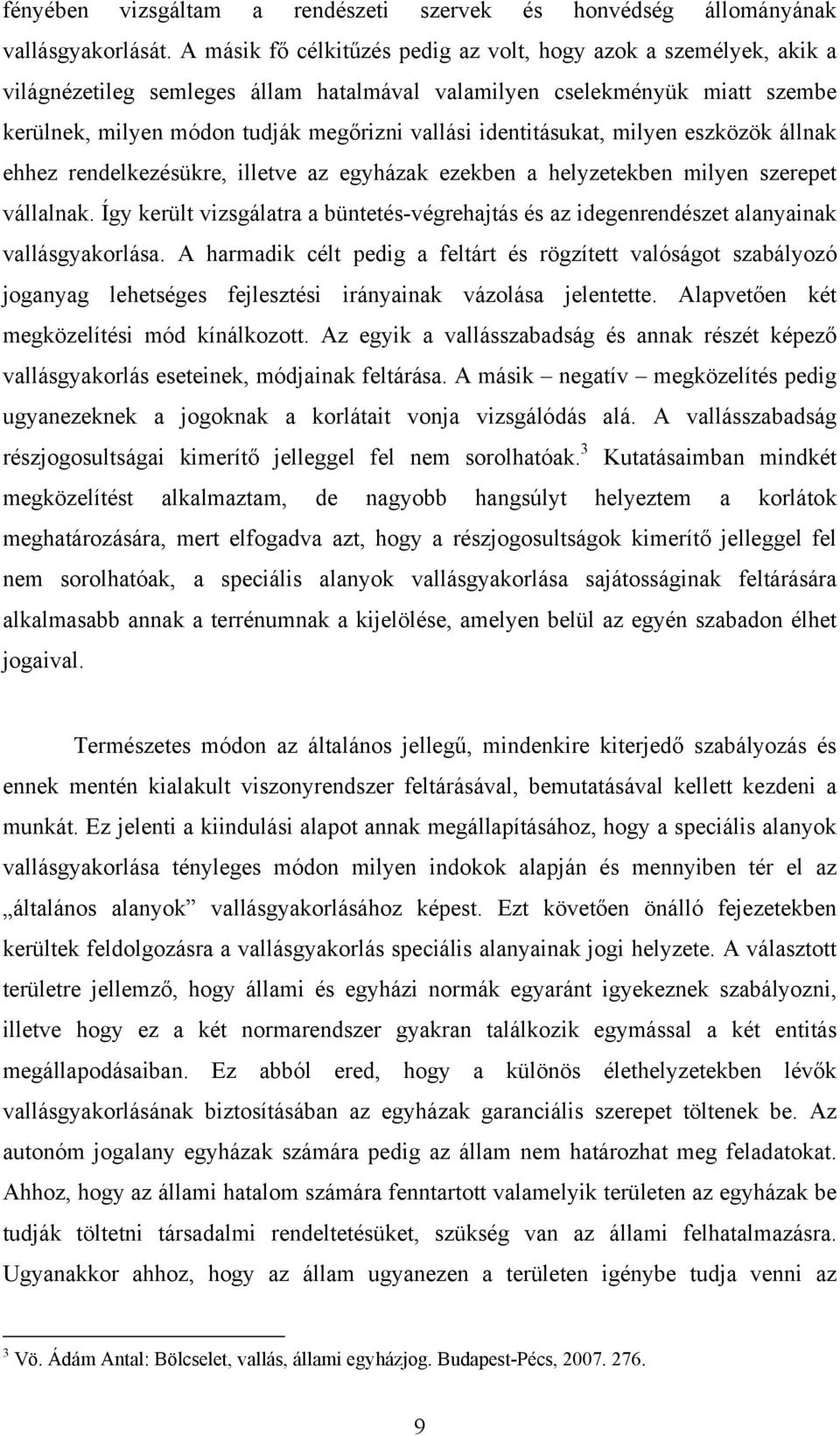 identitásukat, milyen eszközök állnak ehhez rendelkezésükre, illetve az egyházak ezekben a helyzetekben milyen szerepet vállalnak.