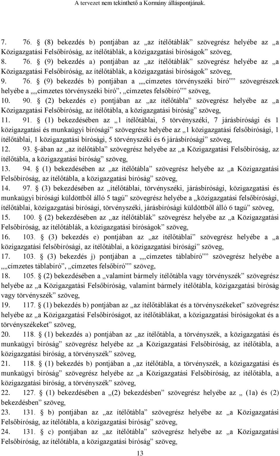 (2) bekezdés e) pontjában az az ítélőtábla szövegrész helyébe az a Közigazgatási Felsőbíróság, az ítélőtábla, a közigazgatási bíróság szöveg, 11. 91.
