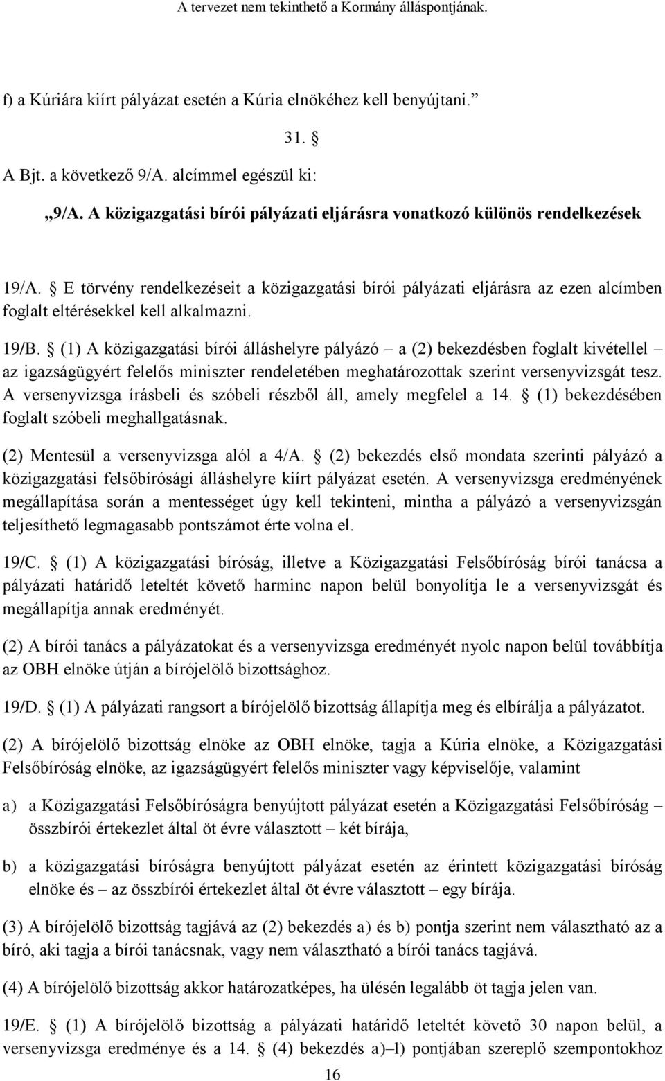 E törvény rendelkezéseit a közigazgatási bírói pályázati eljárásra az ezen alcímben foglalt eltérésekkel kell alkalmazni. 19/B.