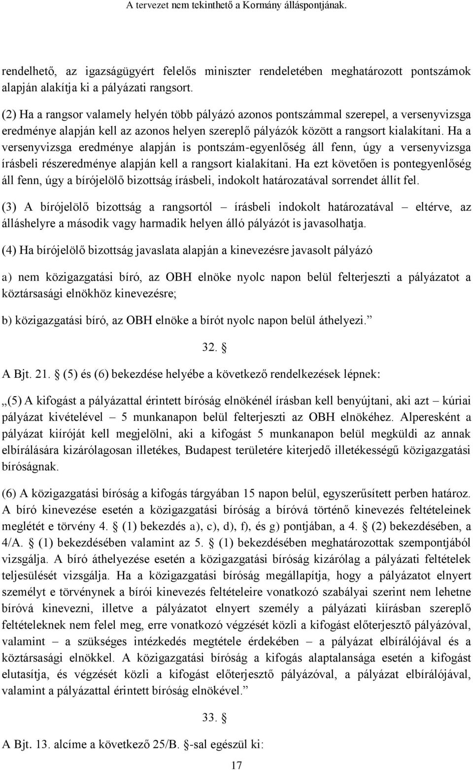 Ha a versenyvizsga eredménye alapján is pontszám-egyenlőség áll fenn, úgy a versenyvizsga írásbeli részeredménye alapján kell a rangsort kialakítani.