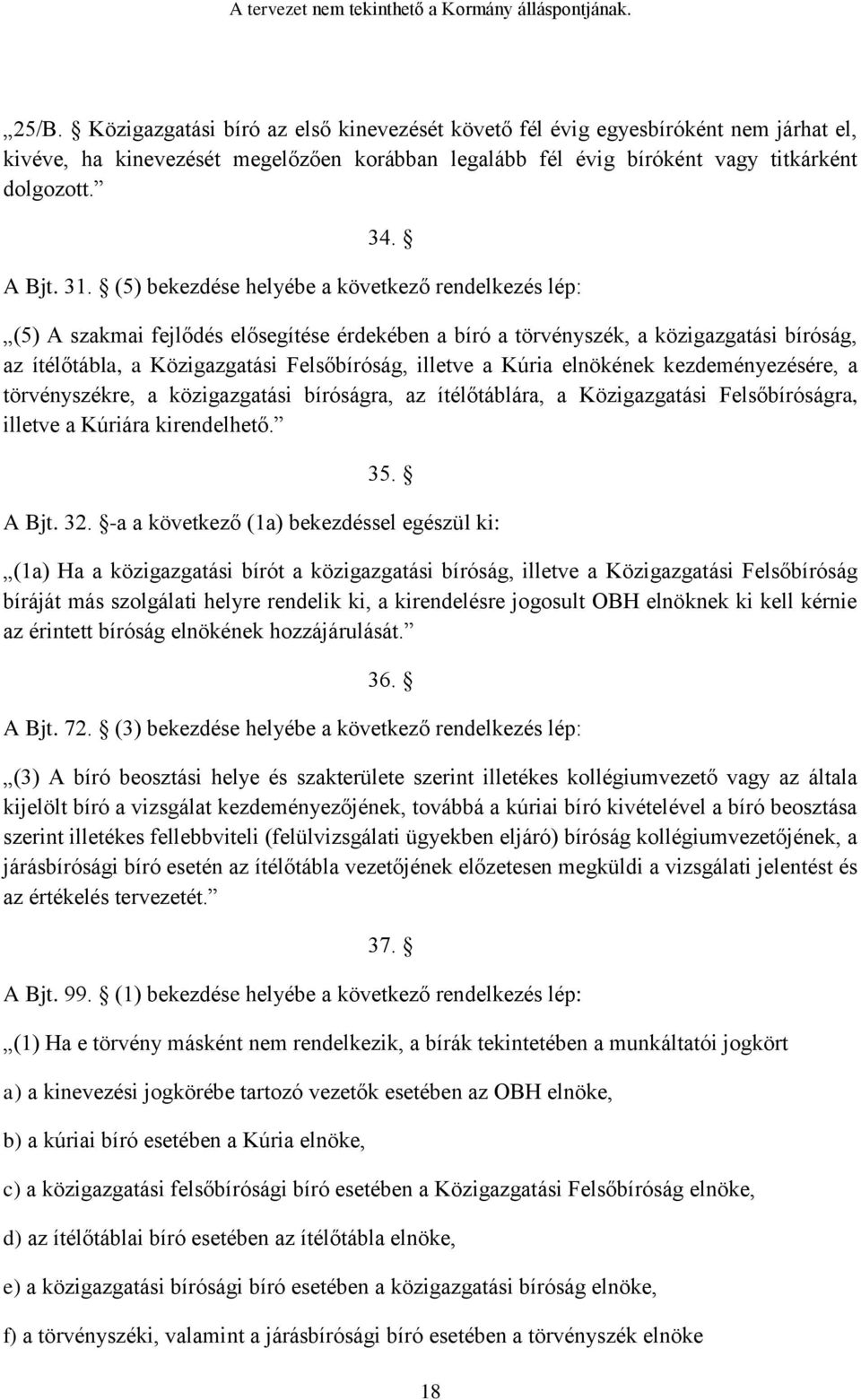 a Kúria elnökének kezdeményezésére, a törvényszékre, a közigazgatási bíróságra, az ítélőtáblára, a Közigazgatási Felsőbíróságra, illetve a Kúriára kirendelhető. 35. A Bjt. 32.