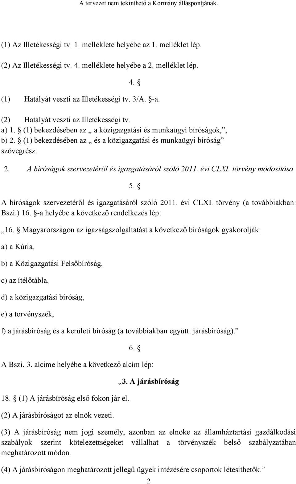 évi CLXI. törvény módosítása 5. A bíróságok szervezetéről és igazgatásáról szóló 2011. évi CLXI. törvény (a továbbiakban: Bszi.) 16. -a helyébe a következő rendelkezés lép: 16.
