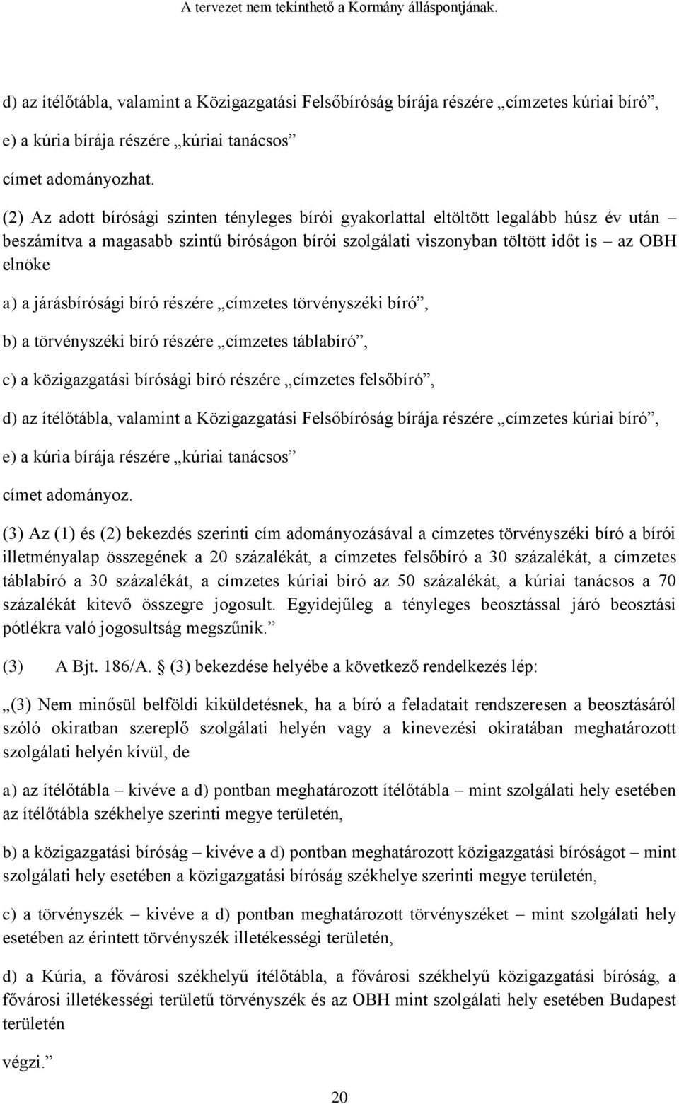 járásbírósági bíró részére címzetes törvényszéki bíró, b) a törvényszéki bíró részére címzetes táblabíró, c) a közigazgatási bírósági bíró részére címzetes felsőbíró, d) az ítélőtábla, valamint a