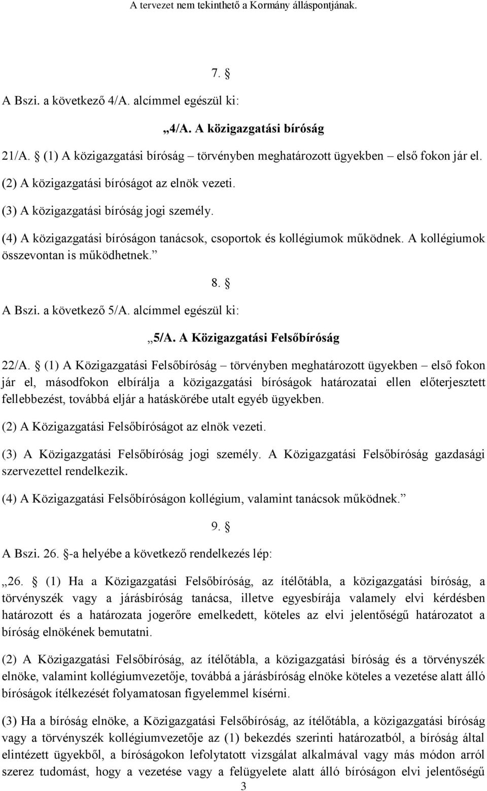 A kollégiumok összevontan is működhetnek. 8. A Bszi. a következő 5/A. alcímmel egészül ki: 5/A. A Közigazgatási Felsőbíróság 22/A.