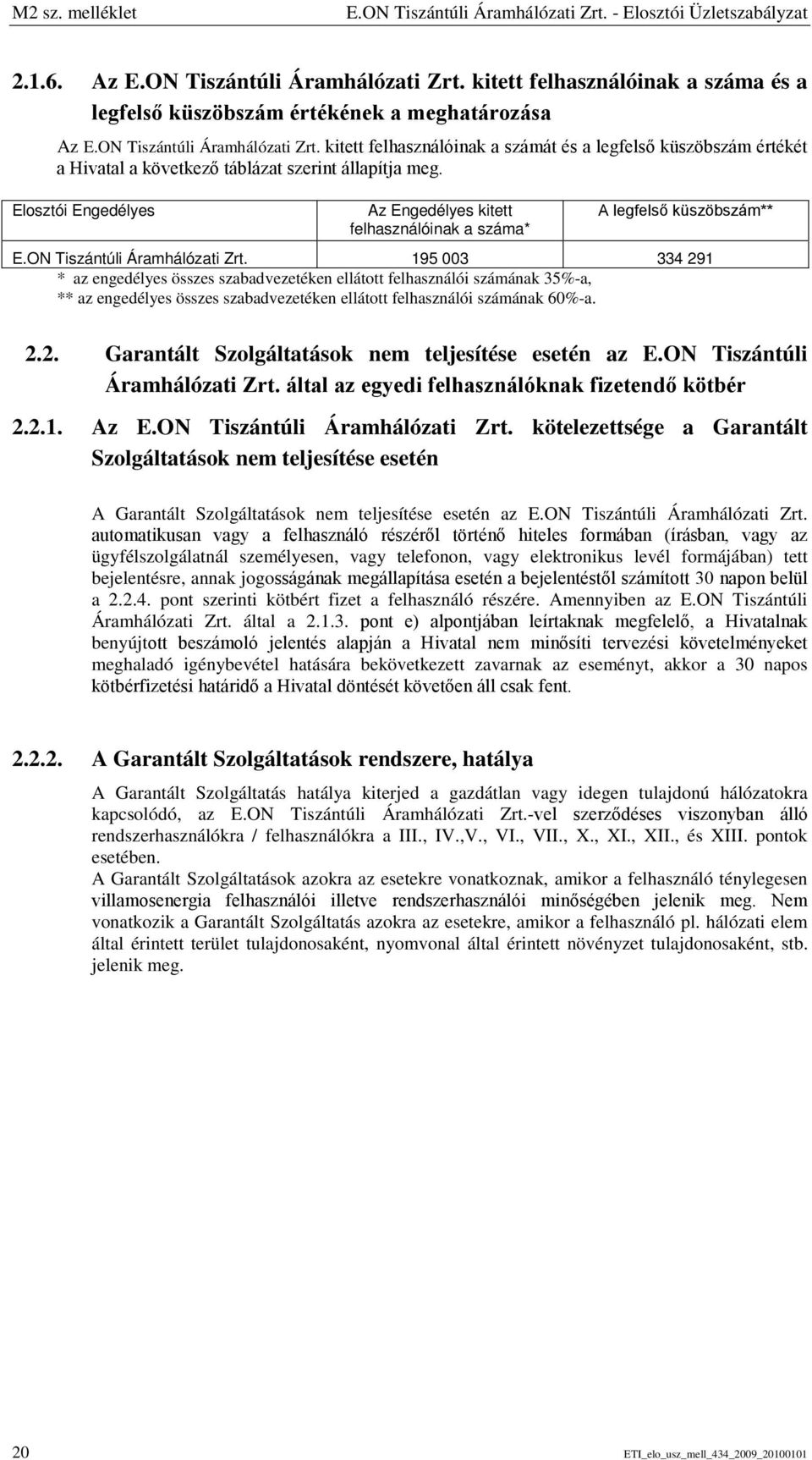 Elosztói Engedélyes Az Engedélyes kitett felhasználóinak a száma* A legfelső küszöbszám** E.ON Tiszántúli Áramhálózati Zrt.