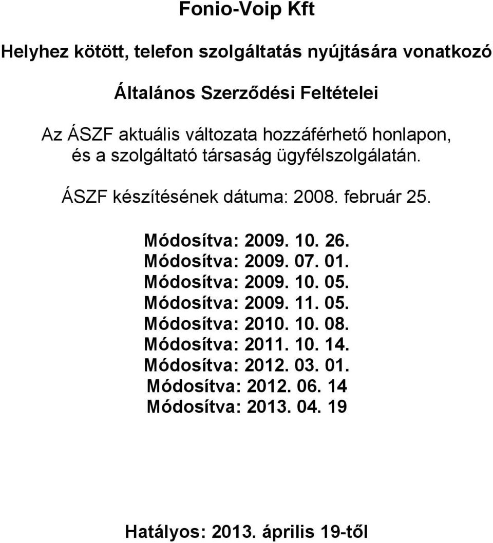 Módosítva: 2009. 10. 26. Módosítva: 2009. 07. 01. Módosítva: 2009. 10. 05. Módosítva: 2009. 11. 05. Módosítva: 2010. 10. 08.