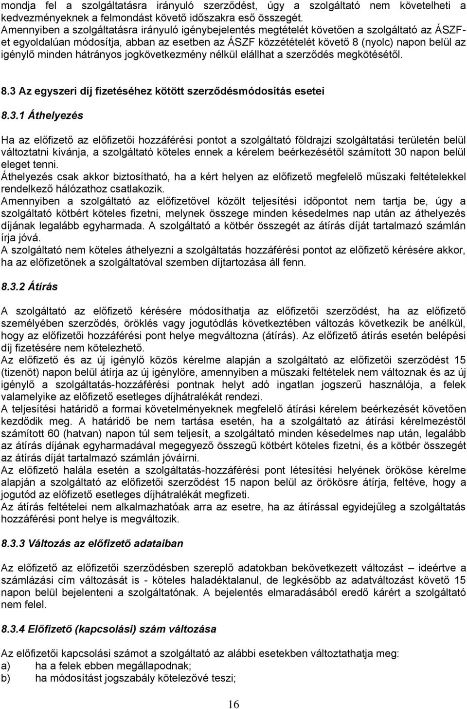 minden hátrányos jogkövetkezmény nélkül elállhat a szerződés megkötésétől. 8.3 
