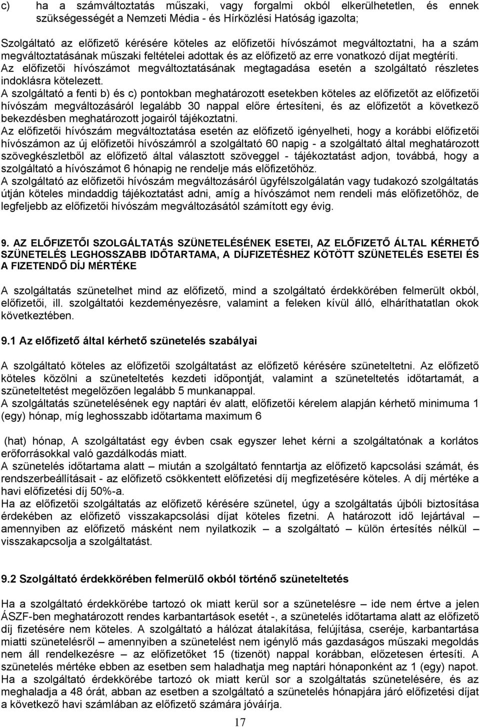 Az előfizetői hívószámot megváltoztatásának megtagadása esetén a szolgáltató részletes indoklásra kötelezett.