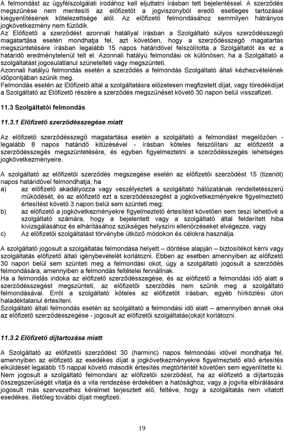 Az előfizető felmondásához semmilyen hátrányos jogkövetkezmény nem fűződik.