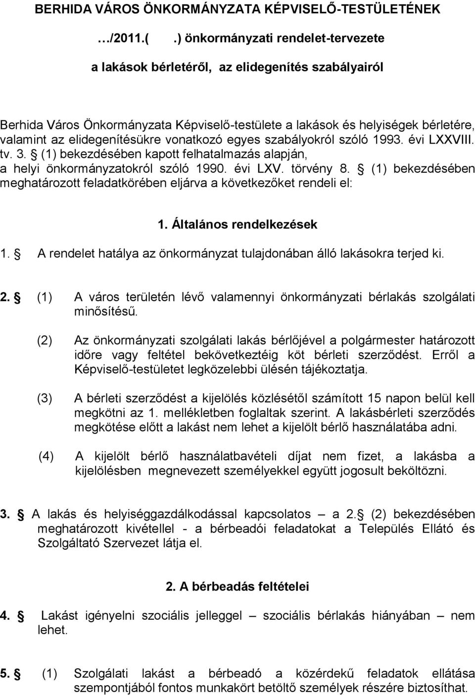 vonatkozó egyes szabályokról szóló 1993. évi LXXVIII. tv. 3. (1) bekezdésében kapott felhatalmazás alapján, a helyi önkormányzatokról szóló 1990. évi LXV. törvény 8.