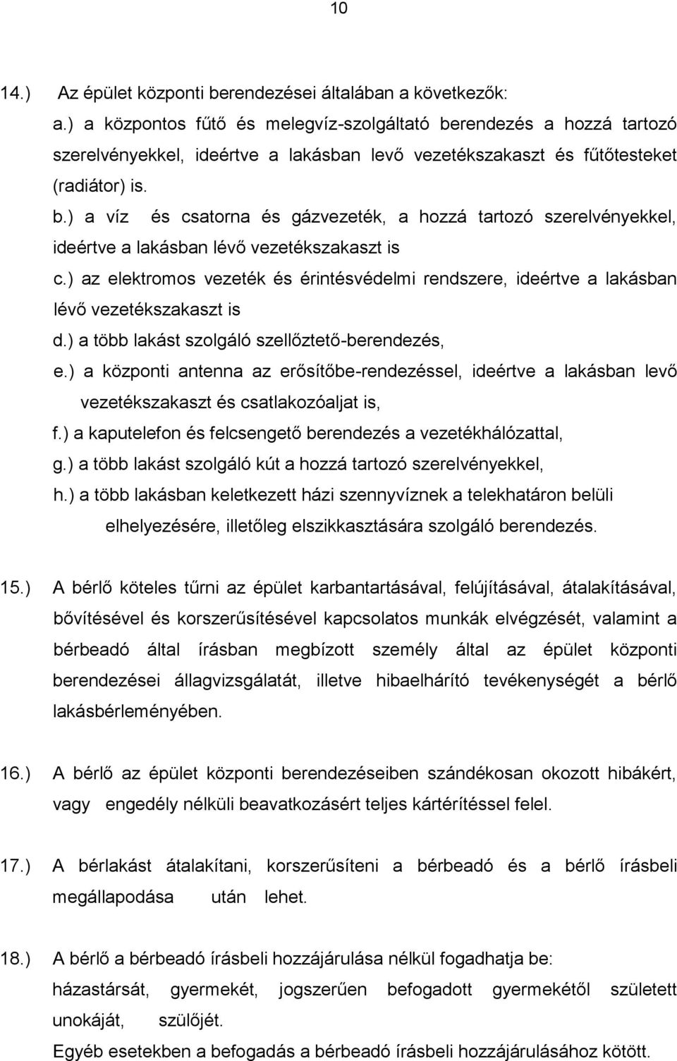 ) az elektromos vezeték és érintésvédelmi rendszere, ideértve a lakásban lévő vezetékszakaszt is d.) a több lakást szolgáló szellőztető-berendezés, e.