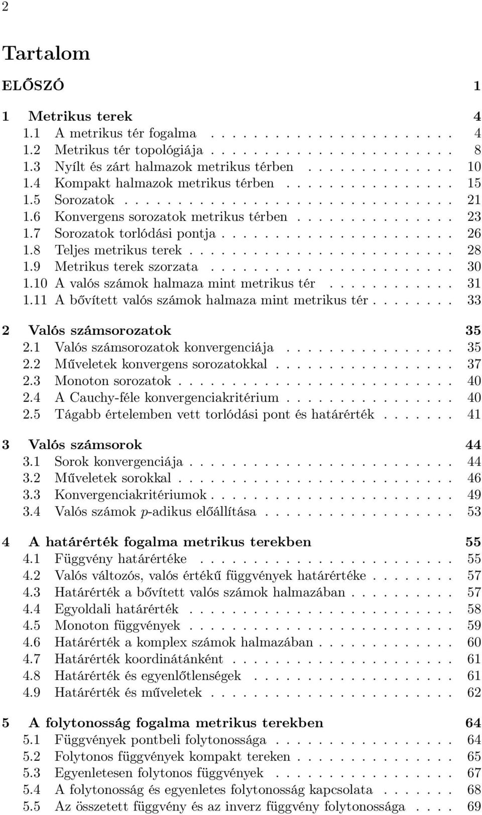 8 Teljes metrikus terek......................... 28 1.9 Metrikus terek szorzata....................... 30 1.10 A valós számok halmaza mint metrikus tér............ 31 1.