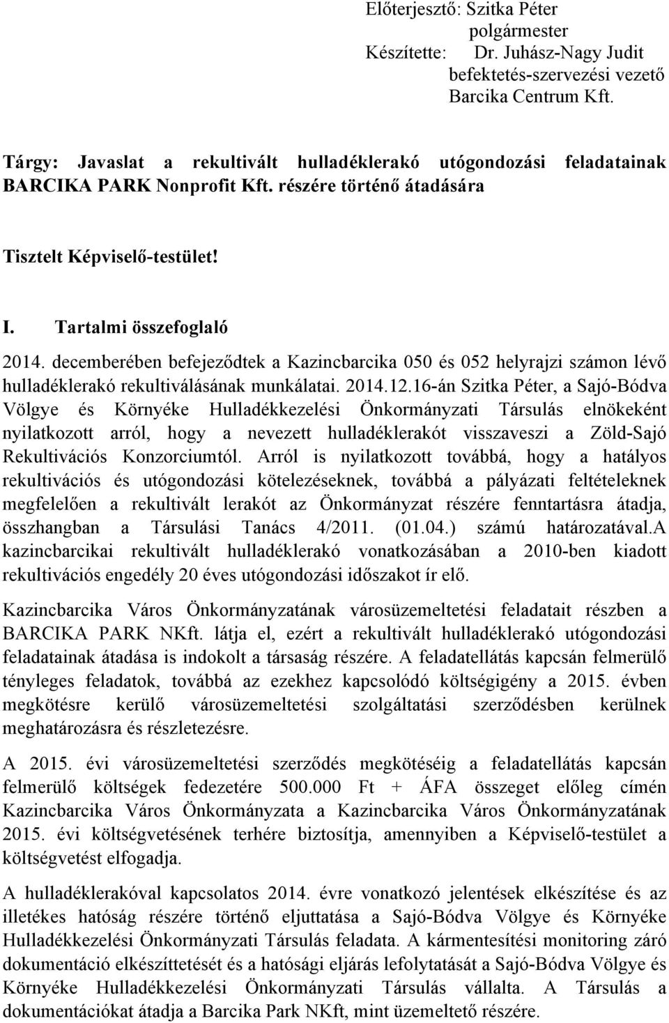 decemberében befejeződtek a Kazincbarcika 050 és 052 helyrajzi számon lévő hulladéklerakó rekultiválásának munkálatai. 2014.12.