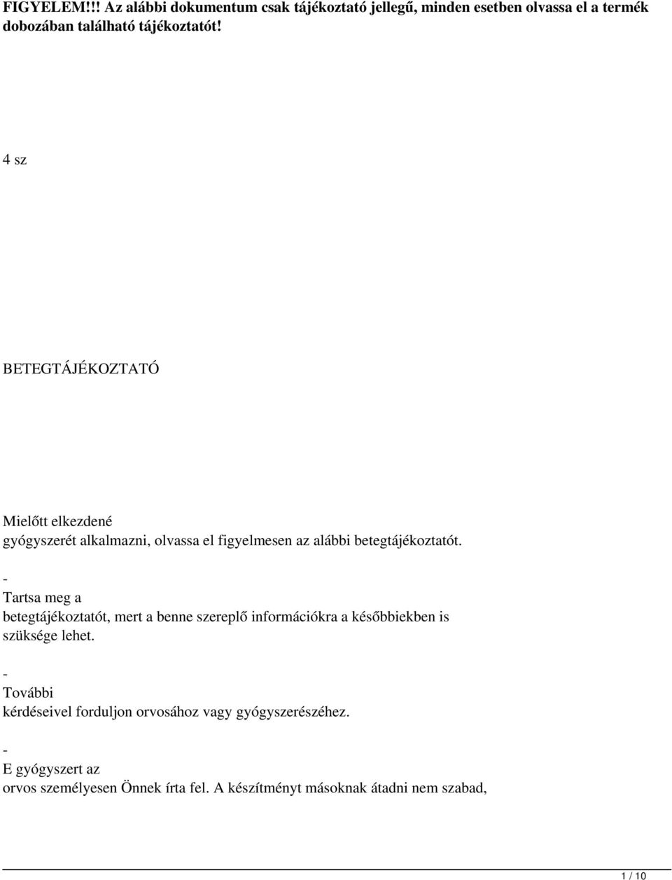 - Tartsa meg a betegtájékoztatót, mert a benne szereplő információkra a későbbiekben is szüksége lehet.