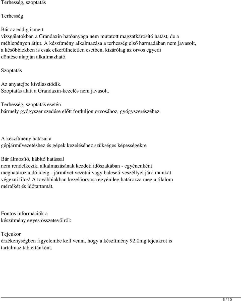 Szoptatás Az anyatejbe kiválasztódik. Szoptatás alatt a Grandaxin-kezelés nem javasolt. Terhesség, szoptatás esetén bármely gyógyszer szedése előtt forduljon orvosához, gyógyszerészéhez.