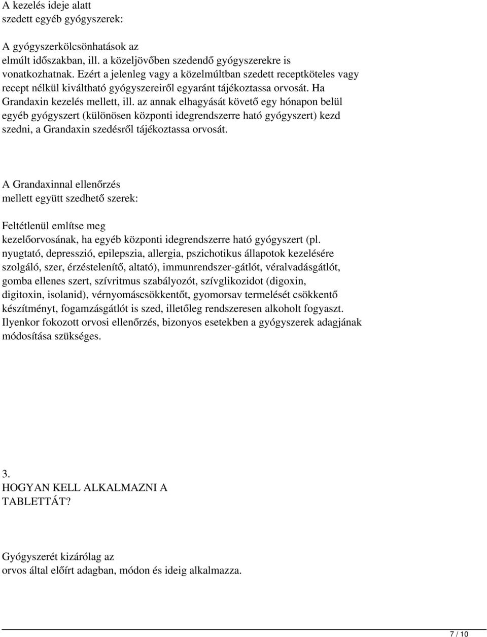 az annak elhagyását követő egy hónapon belül egyéb gyógyszert (különösen központi idegrendszerre ható gyógyszert) kezd szedni, a Grandaxin szedésről tájékoztassa orvosát.