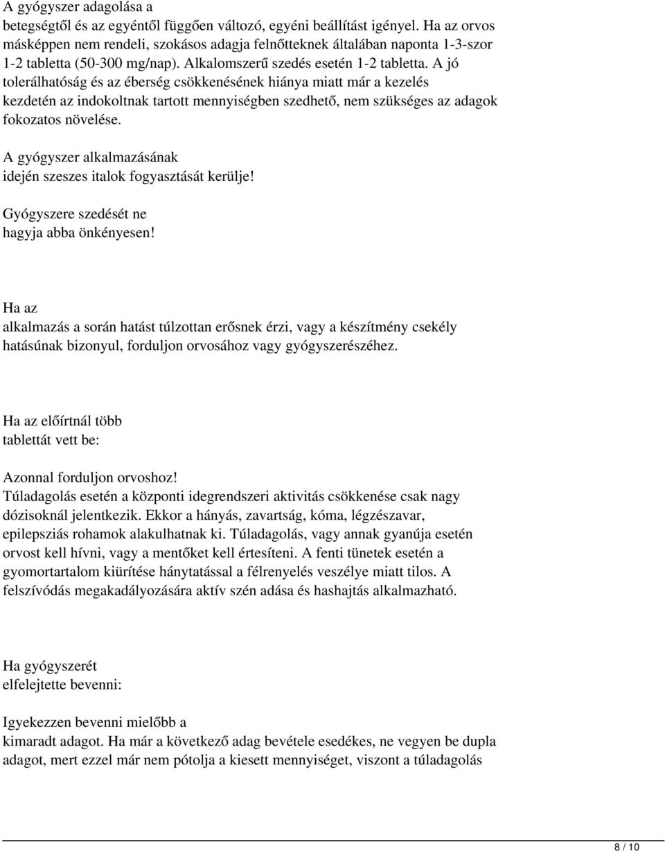 A jó tolerálhatóság és az éberség csökkenésének hiánya miatt már a kezelés kezdetén az indokoltnak tartott mennyiségben szedhető, nem szükséges az adagok fokozatos növelése.