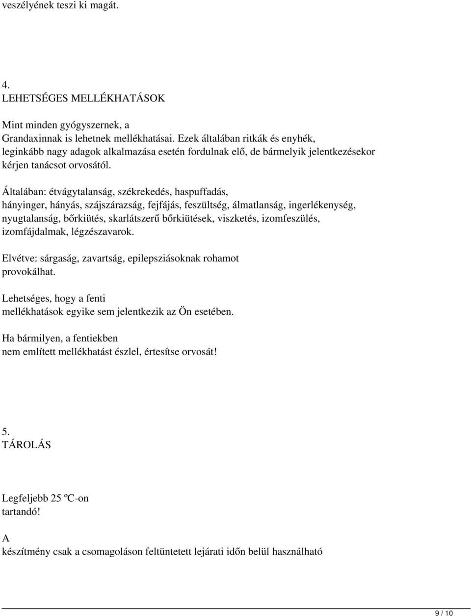Általában: étvágytalanság, székrekedés, haspuffadás, hányinger, hányás, szájszárazság, fejfájás, feszültség, álmatlanság, ingerlékenység, nyugtalanság, bőrkiütés, skarlátszerű bőrkiütések, viszketés,