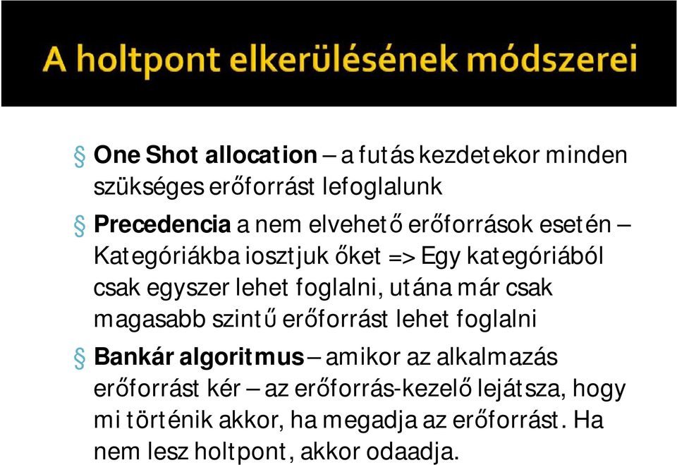 csak magasabb szintű erőforrást lehet foglalni Bankár algoritmus amikor az alkalmazás erőforrást kér az