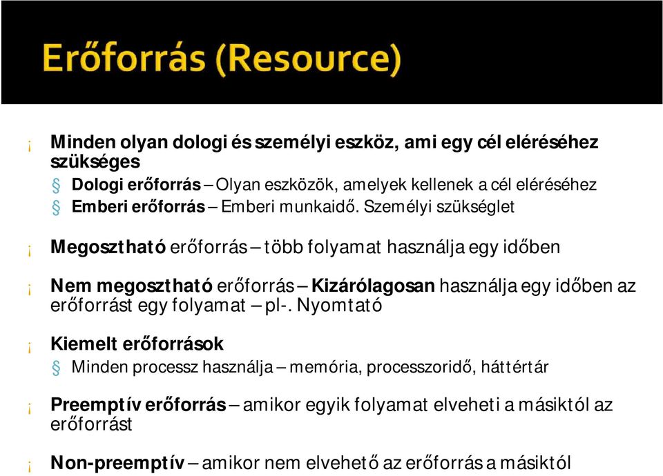 Személyi szükséglet Megosztható erőforrás több folyamat használja egy időben Nem megosztható erőforrás Kizárólagosan használja egy időben az