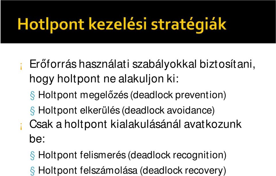 elkerülés (deadlockavoidance) Csak a holtpont kialakulásánál avatkozunk