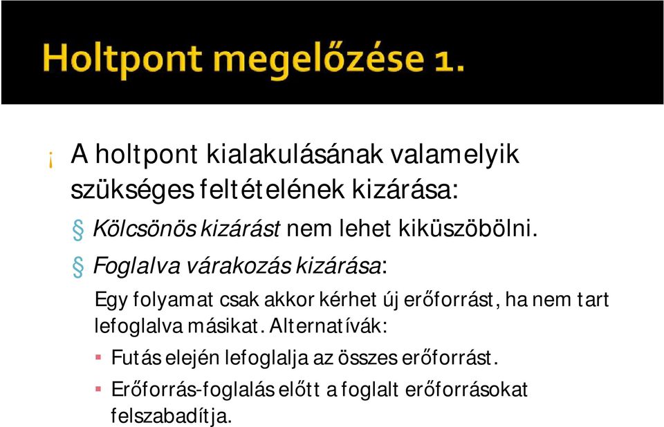 Foglalva várakozás kizárása: Egy folyamat csak akkor kérhet új erőforrást, ha nem