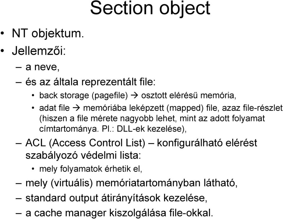 memóriába leképzett (mapped) file, azaz file-részlet (hiszen a file mérete nagyobb lehet, mint az adott folyamat címtartománya.