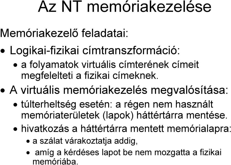 A virtuális memóriakezelés megvalósítása: túlterheltség esetén: a régen nem használt memóriaterületek