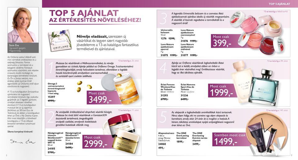 TOP 5 AJÁNLAT 13-as katalógus, hátsó borító Stein Éva Ügyvezető igazgató, Magyarország Az Oriflame sokkal többről szól, mint termékek értékesítése és a szépség fokozása.