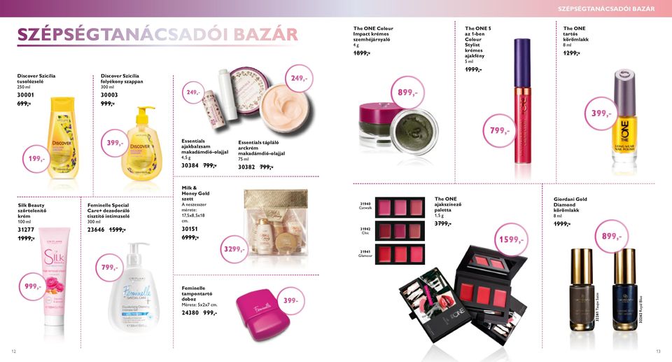 4,5 g 30384 799,- Essentials tápláló arckrém makadámdió-olajjal 75 ml 30382 799,- Silk Beauty szőrtelenítő krém 100 ml 31277 1999,- Feminelle Special Care+ dezodoráló tisztító intimzselé 300 ml 23646