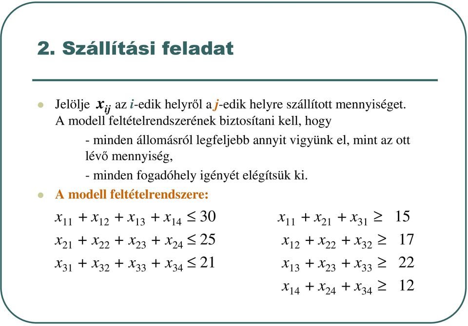 lévő mennyiség, - minden fogadóhely igényét elégítsük ki.