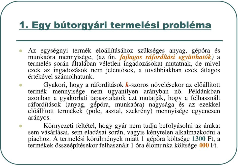 Gyakori, hogy a ráfordítások k-szoros növelésekor az előállított termék mennyisége nem ugyanilyen arányban nő.