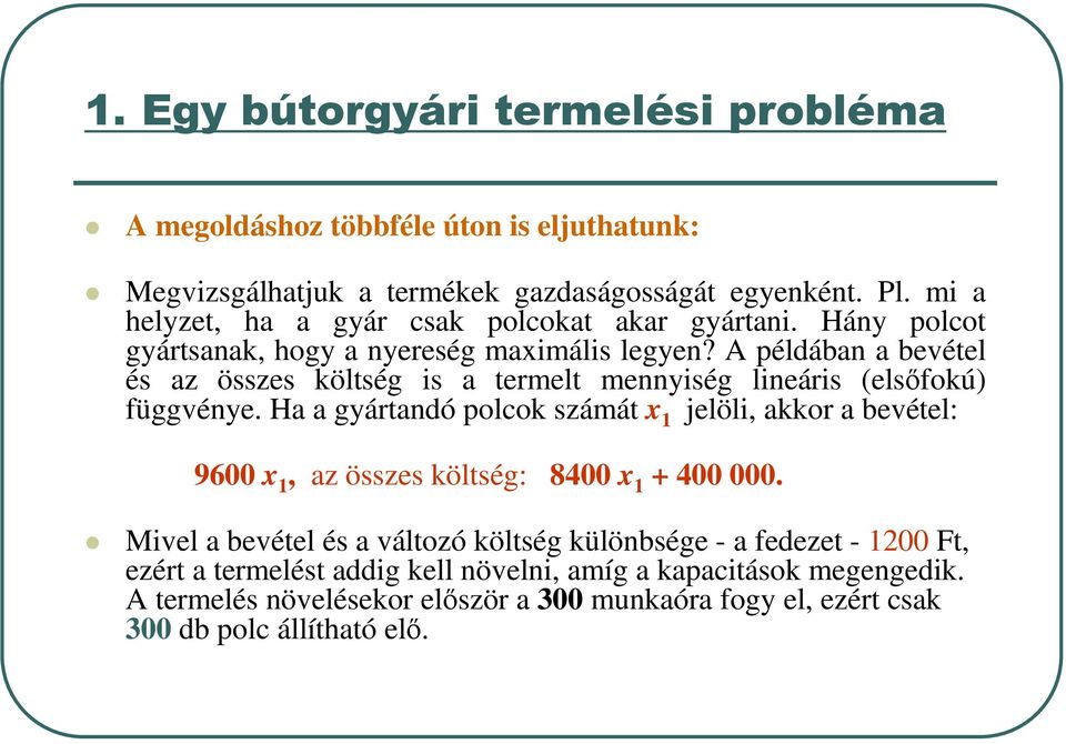 Ha a gyártandó polcok számát x 1 jelöli, akkor a bevétel: 9600 x 1, az összes költség: 8400 x 1 + 400 000.