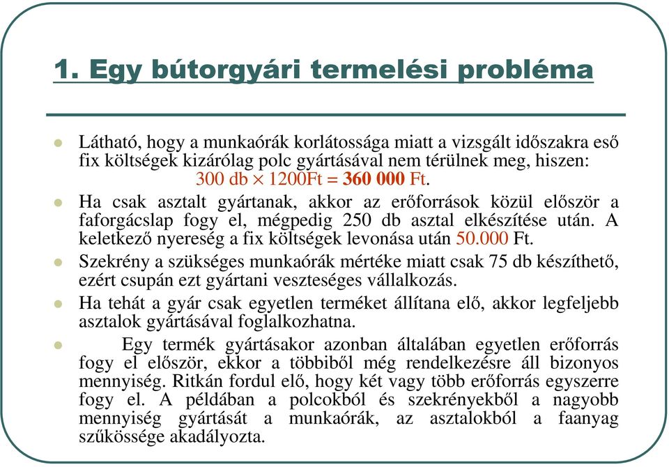 Szekrény a szükséges munkaórák mértéke miatt csak 75 db készíthető, ezért csupán ezt gyártani veszteséges vállalkozás.