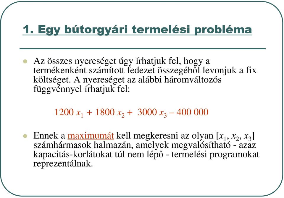 A nyereséget az alábbi háromváltozós függvénnyel írhatjuk fel: 1200 x 1 + 1800 x 2 + 3000 x 3 400