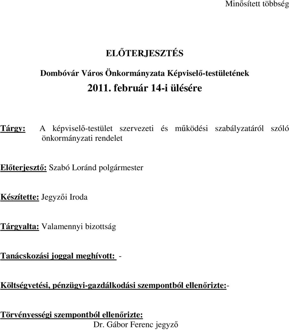 Előterjesztő: Szabó Loránd polgármester Készítette: Jegyzői Iroda Tárgyalta: Valamennyi bizottság Tanácskozási