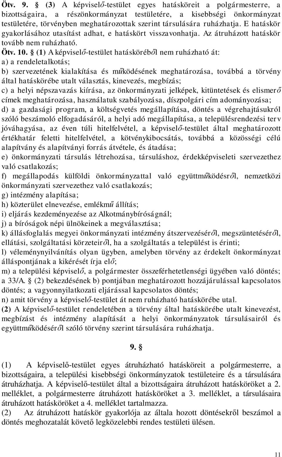 ruházhatja. E hatáskör gyakorlásához utasítást adhat, e hatáskört visszavonhatja. Az átruházott hatáskör tovább nem ruházható. Ötv. 10.
