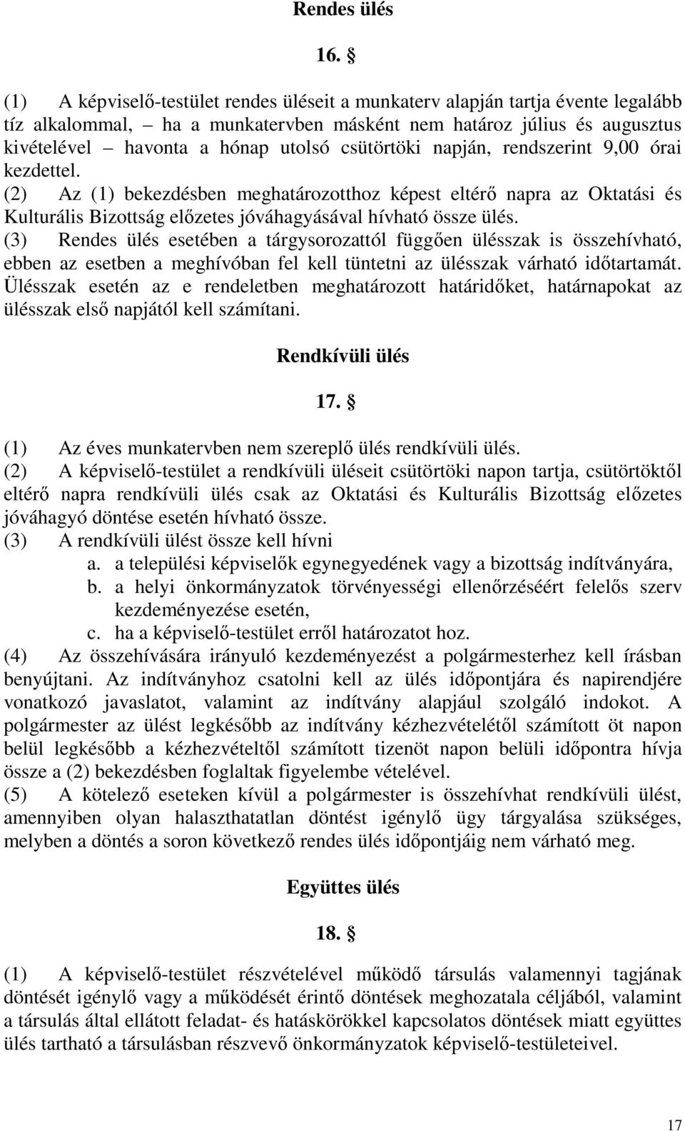 csütörtöki napján, rendszerint 9,00 órai kezdettel. (2) Az (1) bekezdésben meghatározotthoz képest eltérő napra az Oktatási és Kulturális Bizottság előzetes jóváhagyásával hívható össze ülés.