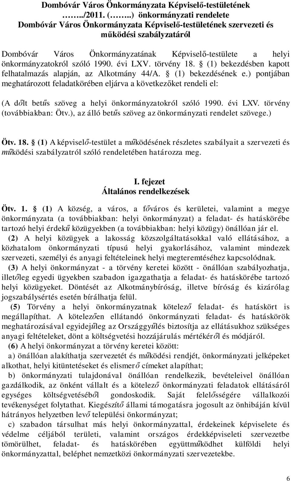 szóló 1990. évi LXV. törvény 18. (1) bekezdésben kapott felhatalmazás alapján, az Alkotmány 44/A. (1) bekezdésének e.