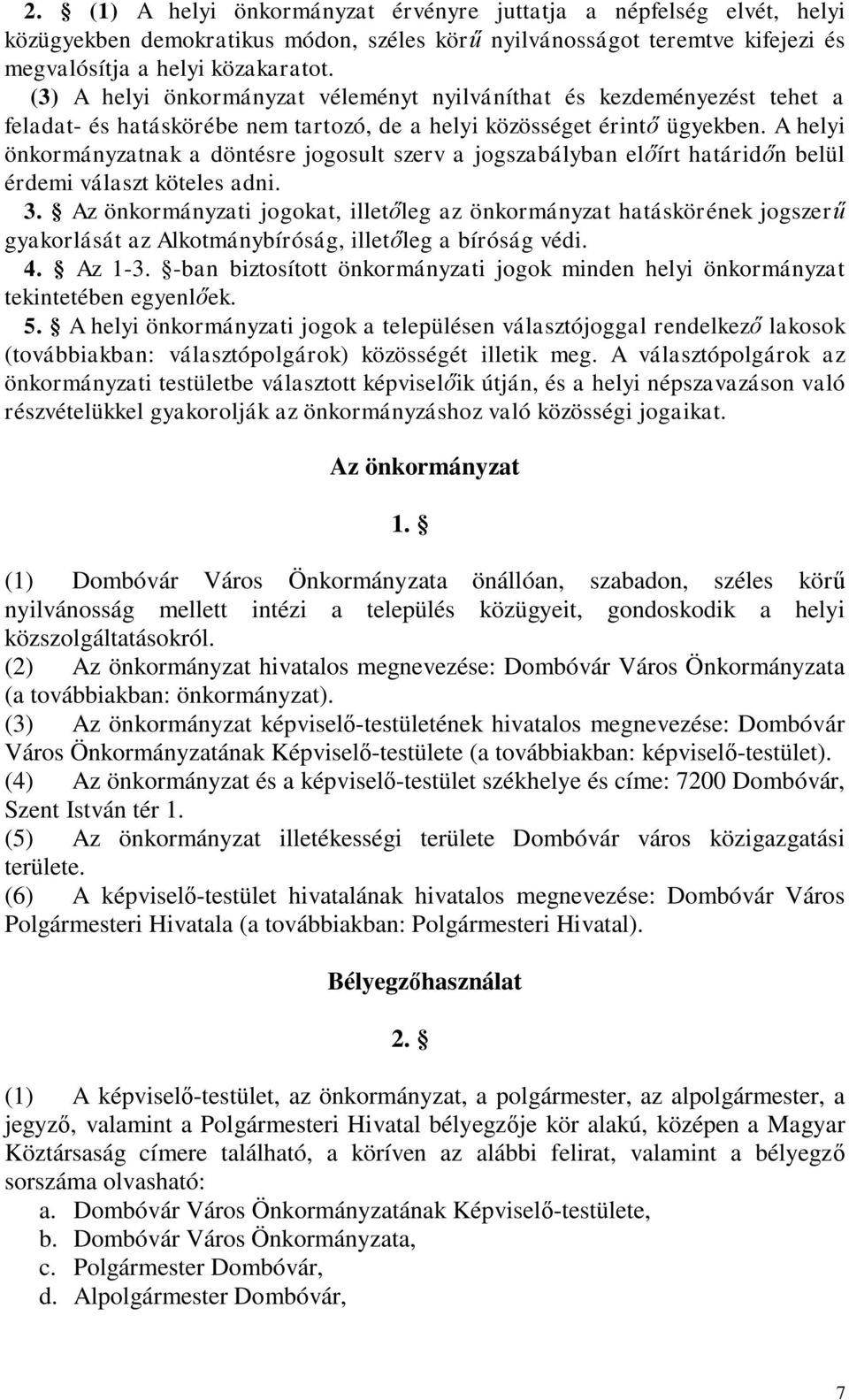 A helyi önkormányzatnak a döntésre jogosult szerv a jogszabályban előírt határidőn belül érdemi választ köteles adni. 3.