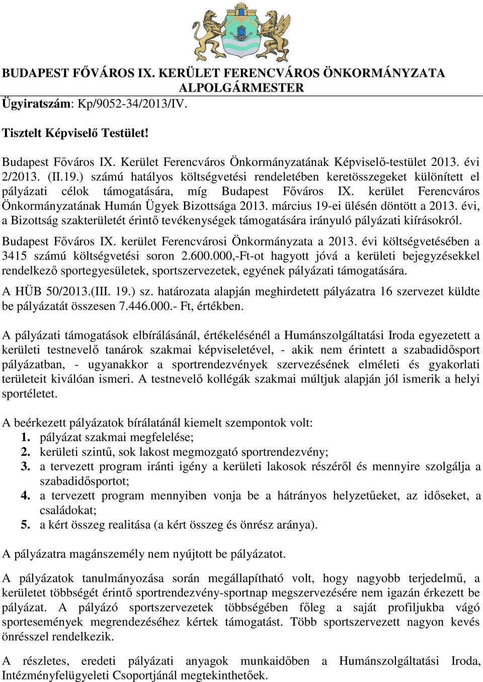 ) számú hatályos költségvetési rendeletében keretösszegeket különített el pályázati célok támogatására, míg Budapest Főváros IX. kerület Ferencváros Önkormányzatának Humán Ügyek Bizottsága 2013.