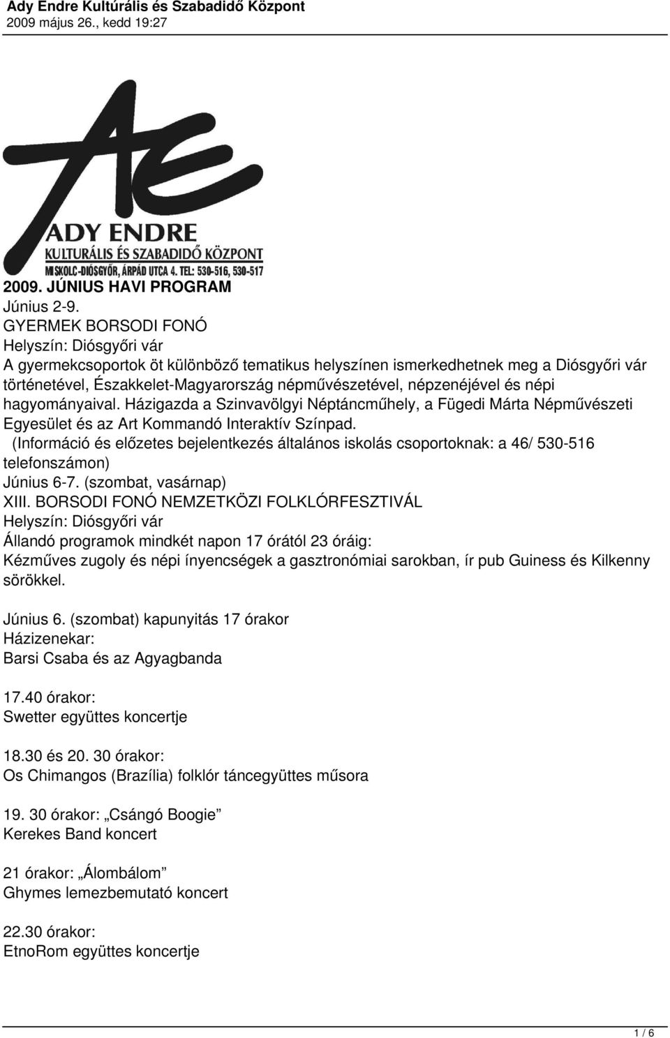 Házigazda a Szinvavölgyi Néptáncműhely, a Fügedi Márta Népművészeti Egyesület és az Art Kommandó Interaktív Színpad.
